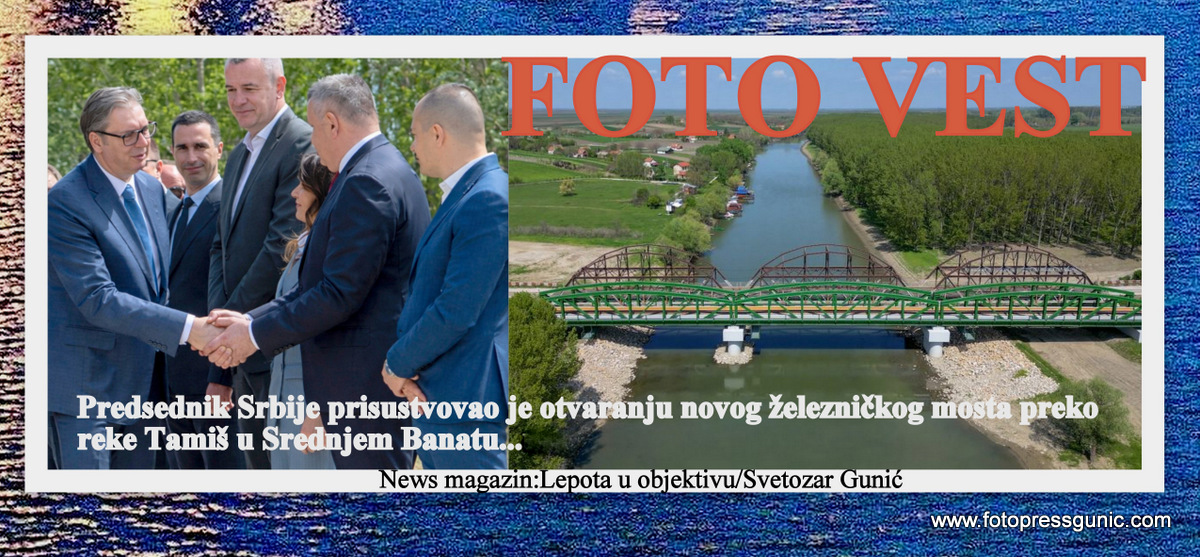 PREDSENIK SRBIJE ALEKSANDAR VUČIĆ PRISUSTVOVAO JE OTVARANJU ŽELEZNIČKOG MOSTA NA RECI TAMIŠ